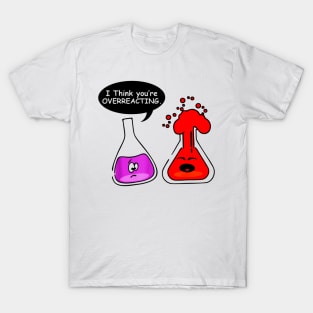 I think you're OVERREACTING Funny Nerd Chemistry for teacher T-Shirt